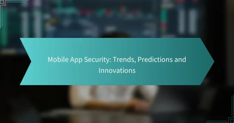 モバイルアプリセキュリティ：トレンド、予測、イノベーション